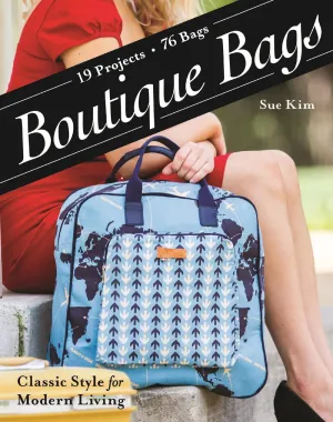 Boutique Bags: • Classic Style for Modern Living • 19 Projects 76 Bags Paperback – July 7, 2015