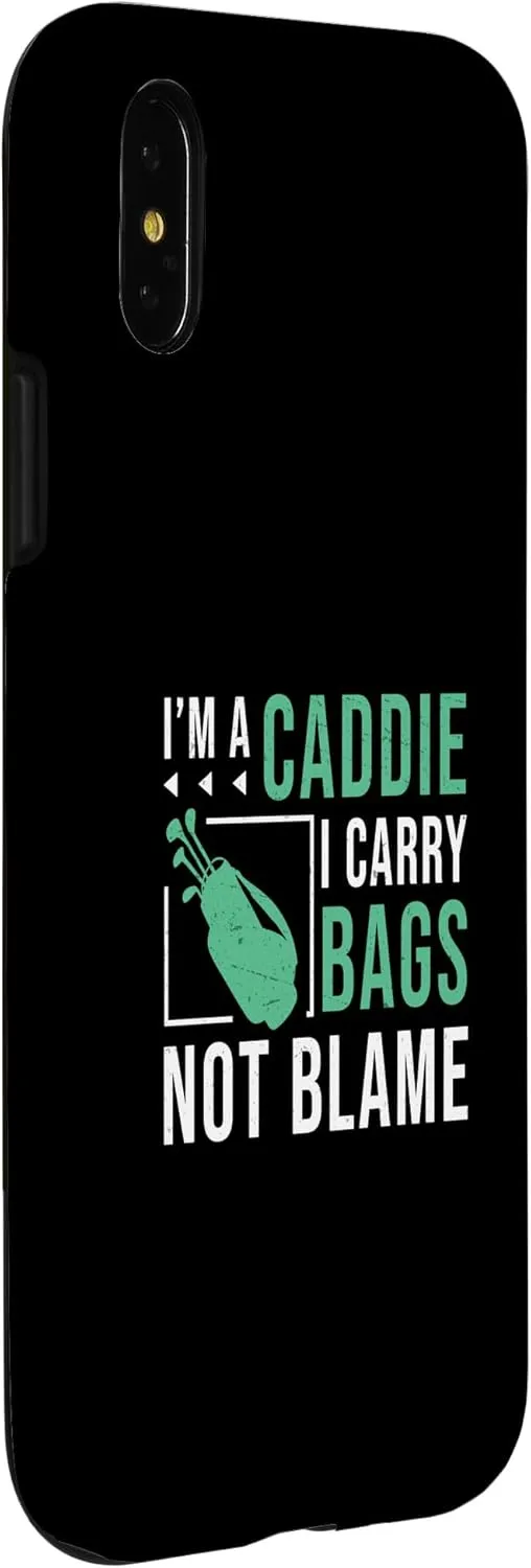 I'm A Caddie I Carry Bags Not Blame Funny Golf Caddie Looper Case for iPhone X/XS