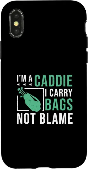 I'm A Caddie I Carry Bags Not Blame Funny Golf Caddie Looper Case for iPhone X/XS