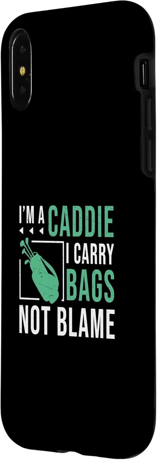 I'm A Caddie I Carry Bags Not Blame Funny Golf Caddie Looper Case for iPhone X/XS