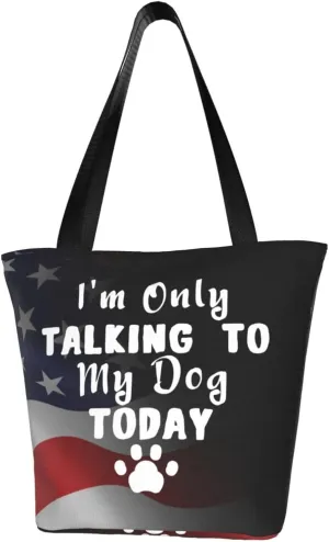 I'M Only Talking To My Dog Today Fashion Shoulder Bag Large Capacity For Man Or Woman