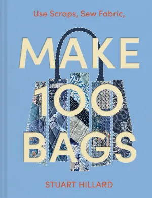 Make 100 Bags: 100 new craft projects to customise and style your own way Hardcover – September 30, 2025