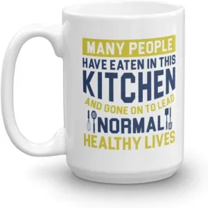 Many People Have Eaten In This Kitchen And Gone On To Lead Normal Healthy Lives Funny Quotes Coffee & Tea Mug, Décor, Supplies And Utensils For Vegan, Vegetarian & Organic Cooks (15oz)